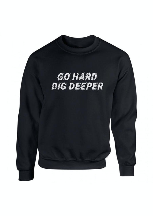 Men’s Sweatshirt Go Hard Dig Deeper long sleeve crew neck