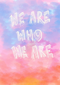 Motivational quote 'WE ARE WHO WE ARE' on a colorful watercolor background